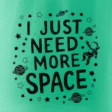 I just need more space