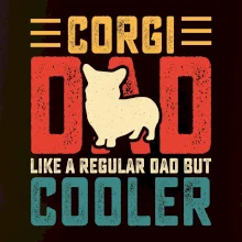 Corgi dad like a regular dad but cooler
