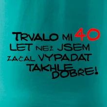 Trvalo mi 40 let než jsem začal vypadat takhle dobře
