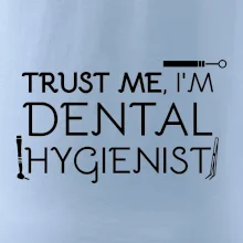 Trust me I'm dental hygienist