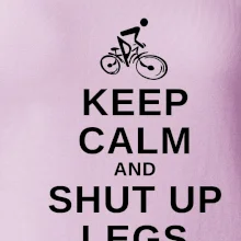 Keep calm and shut your legs