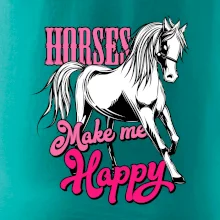 Horses Make me Happy