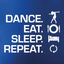 Dance eat sleep repeat - holka