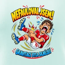 Nefauloval jsem gravitace byla silnější