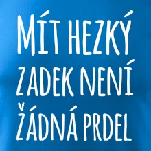 Mít hezký zadek není žádná prdel