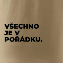 VŠECHNO JE V POŘÁDKU.