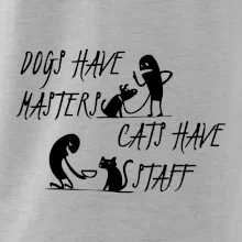 Dogs have masters, cats have staff