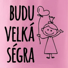 Budu velká ségra