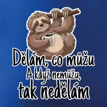 Dělám, co můžu. A když nemůžu, tak nedělám. Dělám, co můžu. A když nemůžu, tak nedělám.
