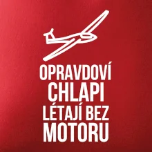 Opravdovi chlapi létají bez motoru Opravdovi chlapi létají bez motoru