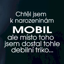 Chtěl jsem dostat k narozeninám mobil