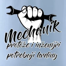 Mechanik - i inženýři potřebují hrdiny