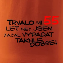 Trvalo mi 55 let než jsem začal vypadat takhle dobře
