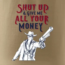 Shut Up and Give Me All Your Money