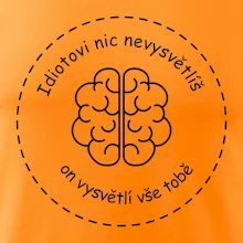 Idiotovi nic nevysvětlíš, ale on vysvětlí vše tobě