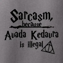 Harry - Sarcasm, because Avada Kedavra is illegal
