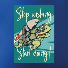 Stop wishing start doing želva Stop wishing start doing želva