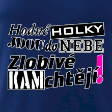 Hodné holky jdou do nebe, zlobivé kam chtějí!