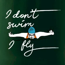 I don't swim i fly
