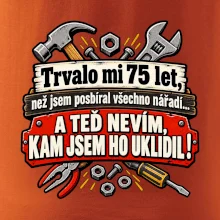Trvalo mi  75 let, než jsem posbíral všechno nářadí