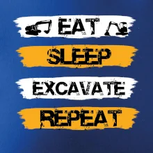 Eat Sleep Excavate Repeat