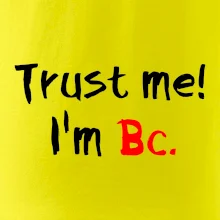 Trust me I´m  Bc. / Věř mi jsem Bc. Trust me I´m  Bc. / Věř mi jsem Bc.