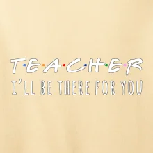 Teacher i'll be there for you