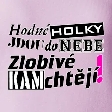 Hodné holky jdou do nebe, zlobivé kam chtějí!