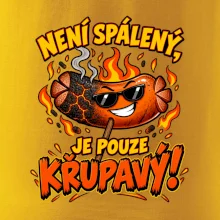 Není spálený, je pouze křupavý!
