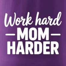 Work hard mom harder
