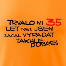 Trvalo mi 35 let než jsem začal vypadat takhle dobře
