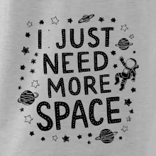 I just need more space
