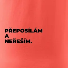 PŘEPOSÍLÁM A NEŘEŠÍM.