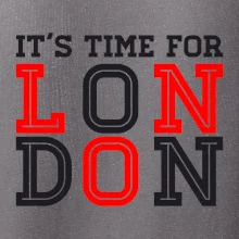 Its time for LONDON Its time for LONDON
