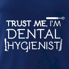 Trust me I'm dental hygienist
