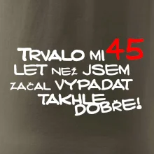 Trvalo mi 45 let než jsem začal vypadat takhle dobře