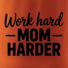 Work hard mom harder