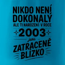 Nikdo není dokonalý ale ti narození v roce 2003 jsou zatraceně blízko