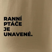 RANNÍ PTÁČE JE UNAVENÉ.
