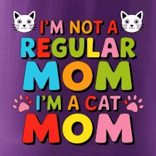 I'm not a regular mom I'm a cat mom