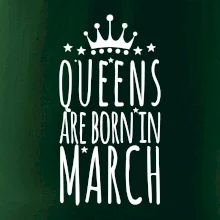 Queens are born in March