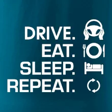 Drive eat sleep repeat