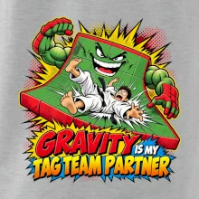Gravity is my tag team partner