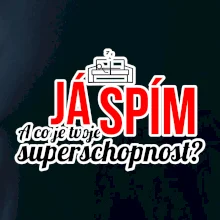 Já spím - tvoje superschopnost? rovný nápis Já spím - tvoje superschopnost? rovný nápis
