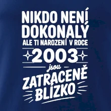 Nikdo není dokonalý ale ti narození v roce 2003 jsou zatraceně blízko Nikdo není dokonalý ale ti narození v roce 2003 jsou zatraceně blízko