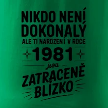 Nikdo není dokonalý ale ti narození v roce 1981 jsou zatraceně blízko Nikdo není dokonalý ale ti narození v roce 1981 jsou zatraceně blízko