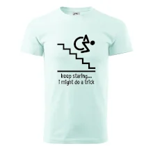 Keep staring i might do a trick