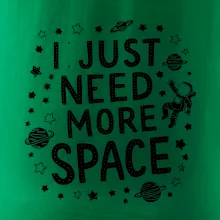 I just need more space