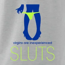 Sluts  virgins are inexperienced