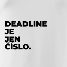 DEADLINE JE JEN ČÍSLO.